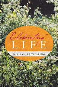Elaborating Life William Flewelling Author