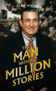 The Man With a Million Stories - Zenus Windsor