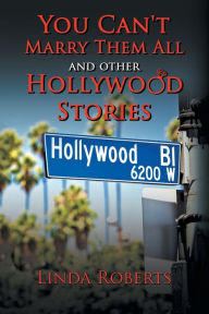 You Can't Marry Them All and other Hollywood Stories Linda Roberts Author