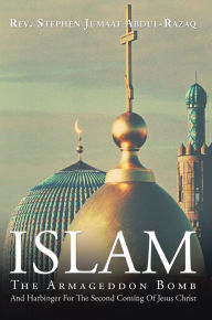 Islam: The Armageddon Bomb Rev. Stephen Jumaat Abdul-Razaq Author