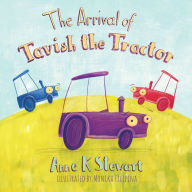 The Arrival of Tavish the Tractor Anne K Stewart Author