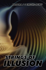 Strings of Illusion Adaora J C Ekechi-Agwu Author