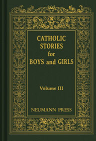 Catholic Stories For Boys & Girls: Volume 3 Catholic Nuns Author
