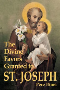 The Divine Favors Granted to St. Joseph PÃ¨re Binet Author