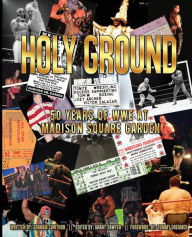 Holy Ground: 50 Years of WWE at Madison Square Garden Grant Sawyer Editor