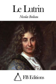 Le Lutrin Nicolas Boileau Author