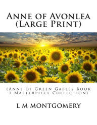 Anne of Avonlea (Large Print): (Anne of Green Gables Book 2 Masterpiece Collection) - L M Montgomery