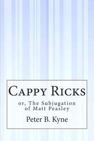 Cappy Ricks: or, The Subjugation of Matt Peasley - Peter B. Kyne