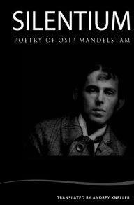 Silentium: Selected Poetry of Osip Mandelstam Osip Mandelstam Author
