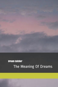 Dream Catcher: The Meaning Of Dreams - Douglas Hensley