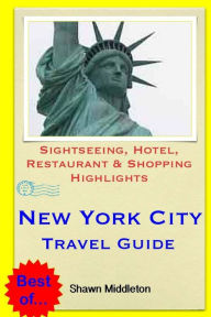 New York City Travel Guide: Sightseeing, Hotel, Restaurant & Shopping Highlights Shawn Middleton Author