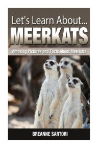 Meerkats: Amazing Pictures and Facts About Meerkats - Breanne Sartori