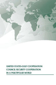 United States-Gulf Cooperation Council Security Cooperation In A Multipolar World Strategic Studies Institute Author