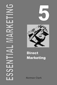 Essential Marketing 5: Direct Marketing - Norman Clark