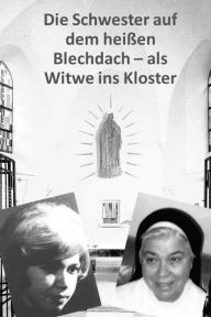 Die Schwester auf dem heissen Blechdach: Als Witwe ins Kloster Elisabeth Deifel Author