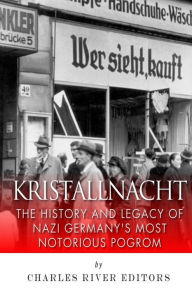 Kristallnacht: The History and Legacy of Nazi Germany's Most Notorious Pogrom Charles River Author