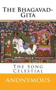 The Bhagavad-Gita: The Song Celestial Anonymous Author