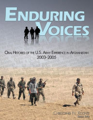 Enduring Voices: Oral Histories of the U.S. Army Experience in Afghanistan, 2003-2005 Center of Military History United States Author
