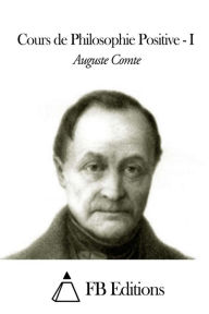 Cours de Philosophie Positive - Tome I Auguste Comte Author