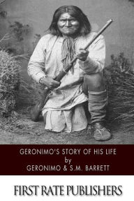 Geronimo's Story of His Life S.M. Barrett Author