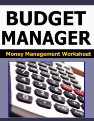 Budget Manager: Money Management Worksheet Frances P Robinson Author
