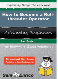 How to Become a Roll-threader Operator - Ware Marielle