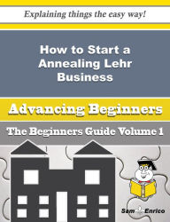 How to Start a Annealing Lehr Business (Beginners Guide) - Lozano Muoi