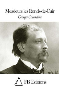 Messieurs les Ronds-de-Cuir Georges Courteline Author