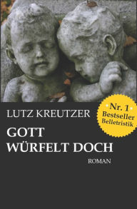 Gott wÃ¼rfelt doch: Abgrund und Untergang Lutz Kreutzer Author