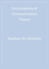 Encyclopedia of Communication Theory Stephen W. Littlejohn Editor