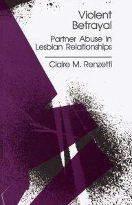 Violent Betrayal: Partner Abuse in Lesbian Relationships - Claire M. Renzetti
