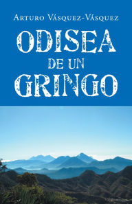 Odisea De Un Gringo Arturo VÃ¡squez-VÃ¡squez Author