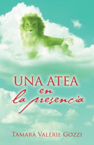 Una atea en la presencia Tamara Valïrie Gozzi Author