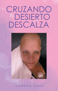 Cruzando El Desierto Descalza Carmen Cruz Author