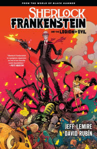 Sherlock Frankenstein & the Legion of Evil: From the World of Black Hammer Jeff Lemire Author