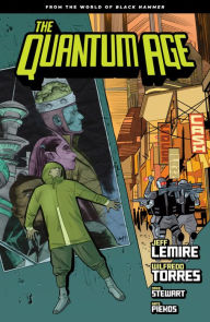 Quantum Age: From the World of Black Hammer Volume 1 Jeff Lemire Author