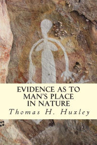 Evidence as to Man's Place In Nature Thomas H. Huxley Author