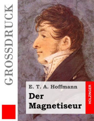 Der Magnetiseur (Großdruck) E. T. A. Hoffmann Author