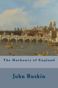 The Harbours of England John Ruskin Author