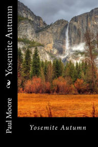 Yosemite Autumn Paul B Moore Author