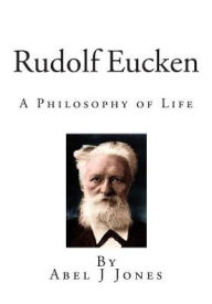 Rudolf Eucken: A Philosophy of Life - Abel J Jones