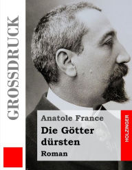 Die Götter dürsten (Großdruck) Anatole France Author