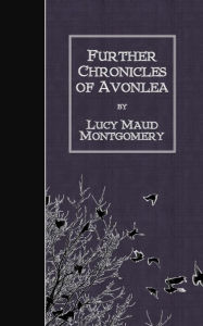 Further Chronicles of Avonlea Lucy Maud Montgomery Author