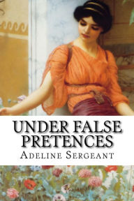 Under False Pretences Adeline Sergeant Author