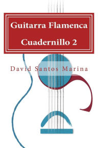 Guitarra Flamenca Cuadernillo 2: Aprendiendo a tocar por Sevillanas desde cero David Santos Marina Author