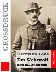Der Wehrwolf (GroÃ?druck): Eine Bauernchronik Hermann LÃ¶ns Author