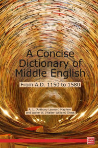 A Concise Dictionary of Middle English, From A.D. 1150 to 1580 - Anthony Lawson Mayhew