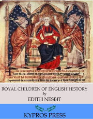 Royal Children of English History Edith Nesbit Author