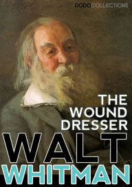 The Wound Dresser Walt Whitman Author