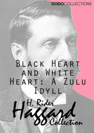 Black Heart and White Heart: A Zulu Idyll H. Rider Haggard Author